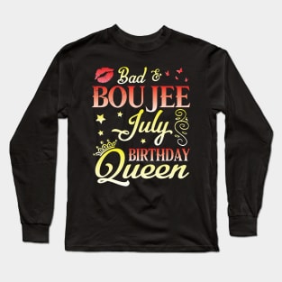Bad And Boujee July Birthday Queen Happy Birthday To Me Nana Mom Aunt Sister Cousin Wife Daughter Long Sleeve T-Shirt